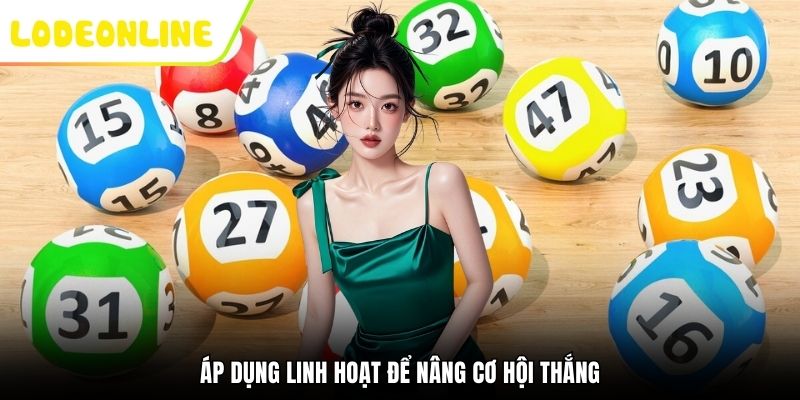 Áp dụng linh hoạt để nâng cơ hội thắng