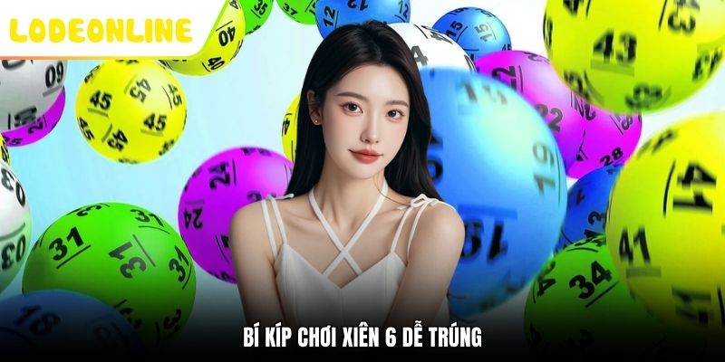 Bí kíp chơi xiên 6 dễ trúng