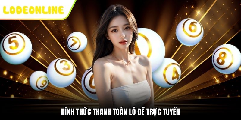 Hình thức thanh toán lô đề trực tuyến