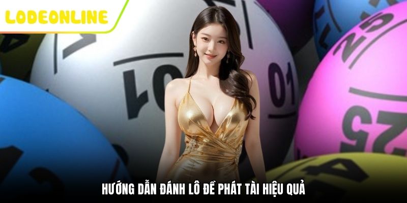 Hướng dẫn đánh lô đề phát tài hiệu quả