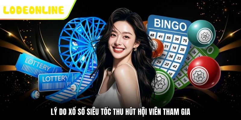 Lý do xổ số siêu tốc thu hút hội viên tham gia