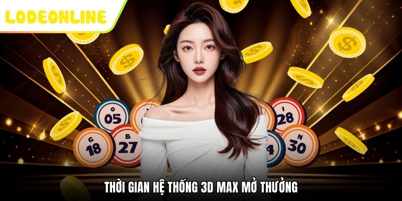 Thời gian hệ thống 3D Max mở thưởng